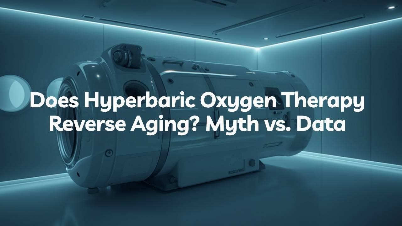 Hyperbaric oxygen chamber in a dimly lit clinical room with the headline Does Hyperbaric Oxygen Therapy Reverse Aging? Myth vs. Data